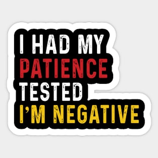 Man Womens I Had My Patience Tested I'm Negative Funny sarcasm Sticker